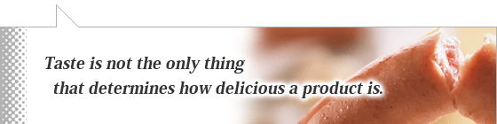 Taste is not the only thing that determines how delicious a product is.